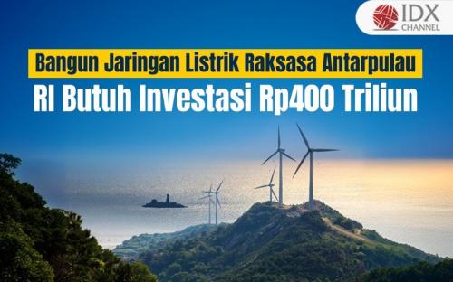 Bangun Jaringan Listrik Raksasa Antarpulau, RI Butuh Rp400 Triliun