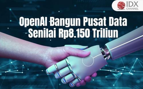 OpenAI Bangun Pusat Data Senilai Rp8.150 Triliun