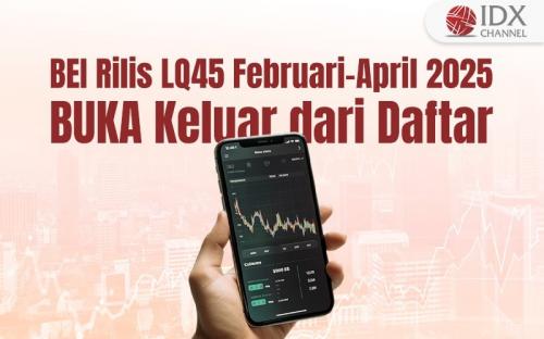 BEI Rilis LQ45 Februari-April 2025, BUKA Keluar dari Daftar