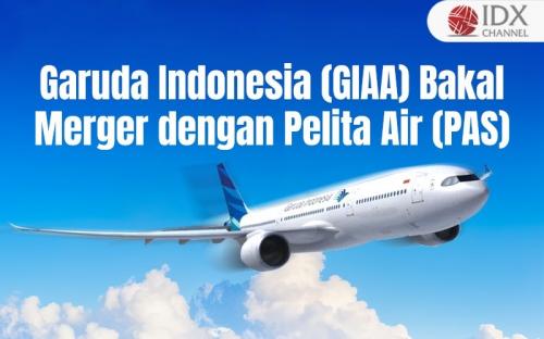 Garuda Indonesia (GIAA) Bakal Merger dengan Pelita Air