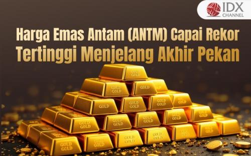 Harga Emas Antam (ANTM) Capai Rekor Tertinggi Menjelang Akhir Pekan