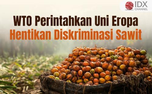 WTO Perintahkan Uni Eropa Stop Diskriminasi terhadap Sawit
