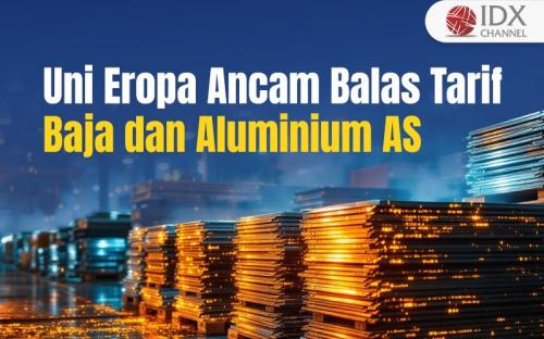 Uni Eropa Ancam Balas AS soal Tarif Impor Baja dan Aluminium